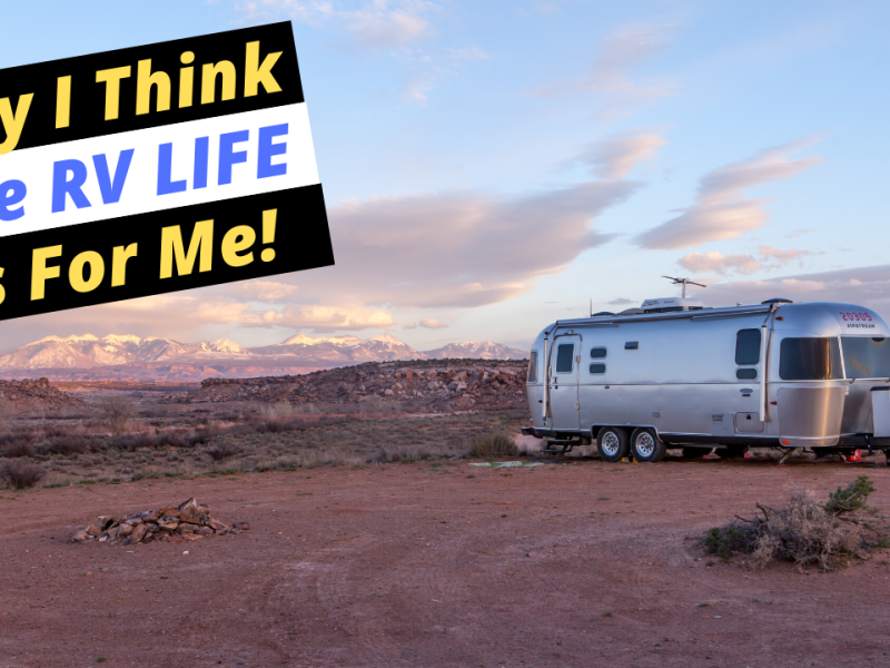 Why I Think The RV Life Is For Me!