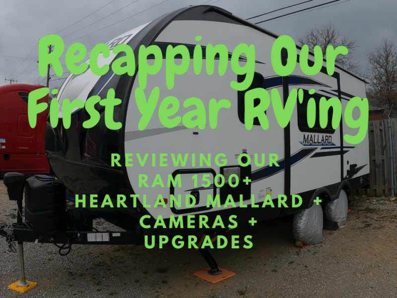 Recapping Our First Year RV’ing – Reviewing our RAM 1500, Heartland Mallard, & cameras (+ Upgrades)