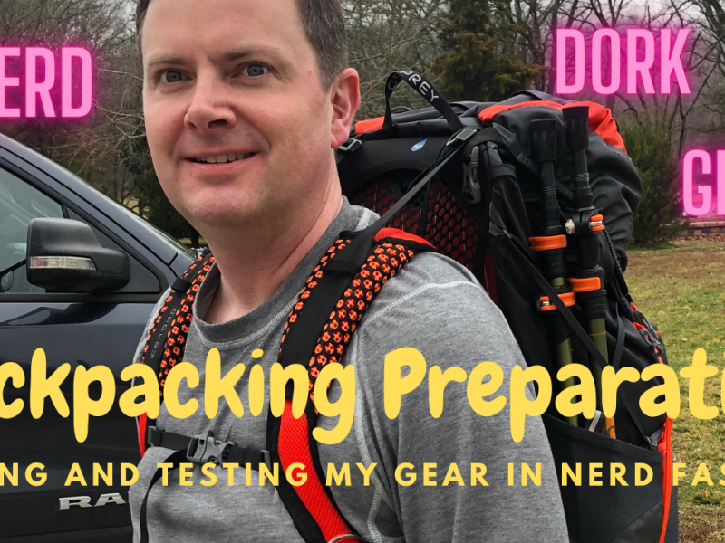 Backpacking Preparation – Getting and Testing My Gear In Nerd Fashion