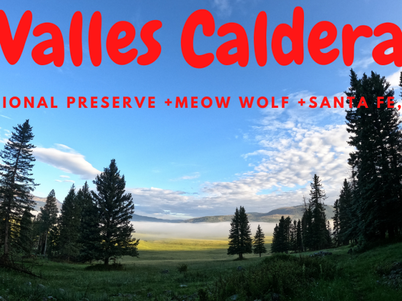 Valles Caldera National Preserve + Meow Wolf + Santa Fe, NM