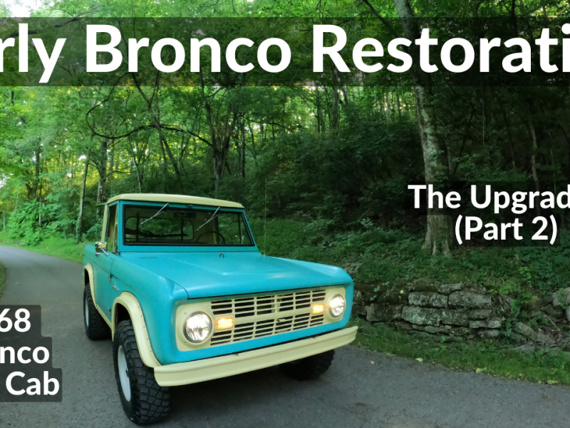 Early Bronco Restoration – 1968 Bronco Half Cab – The Upgrades (Part 2)