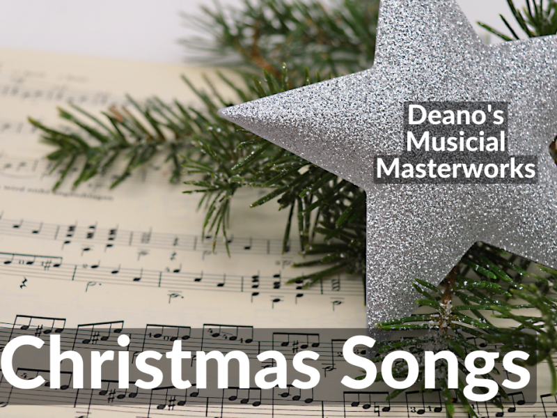 Deano’s Musical Masterworks – Christmas Songs