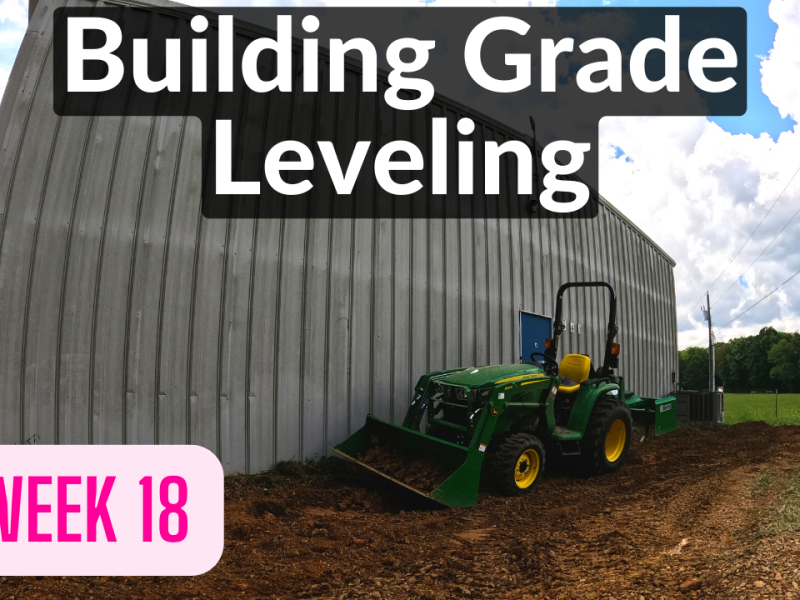 Building Grade Leveling (DeanoFarms: Week 18)
