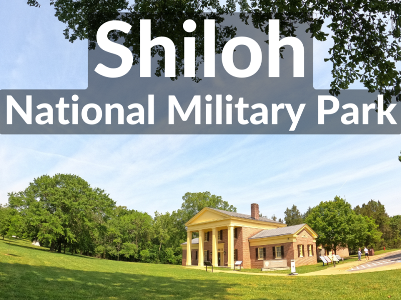 Shiloh National Military Park – Shiloh, TN and Corinth, MS